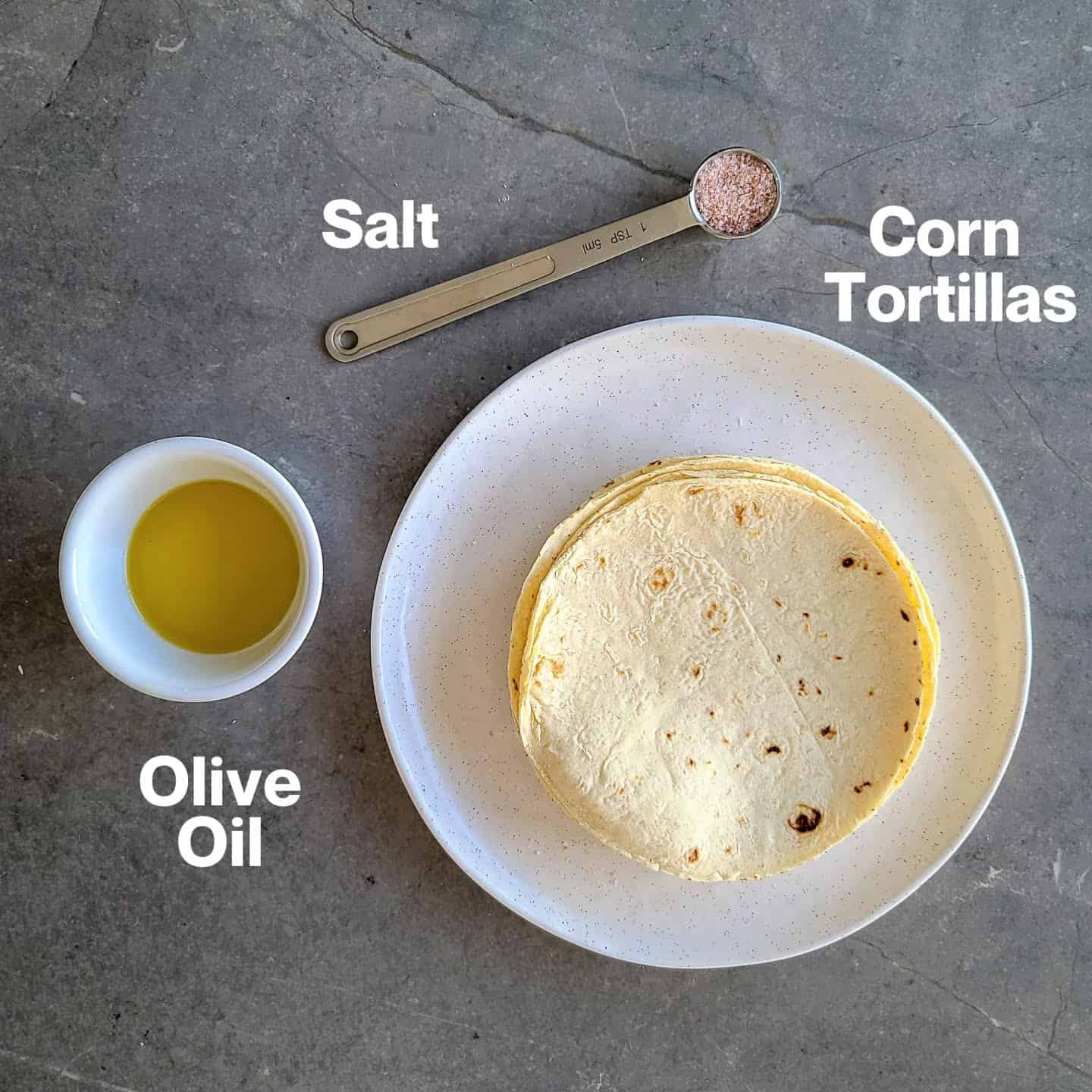 tortillas, salt and oil